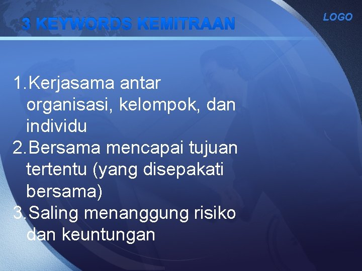 3 KEYWORDS KEMITRAAN 1. Kerjasama antar organisasi, kelompok, dan individu 2. Bersama mencapai tujuan