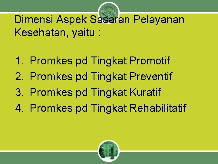 Dimensi Aspek Sasaran Pelayanan Kesehatan, yaitu : 1. 2. 3. 4. Promkes pd Tingkat