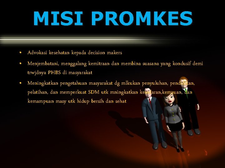 MISI PROMKES • Advokasi kesehatan kepada decision makers • Menjembatani, menggalang kemitraan dan membina