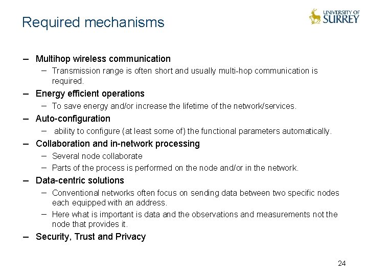 Required mechanisms − Multihop wireless communication − Transmission range is often short and usually