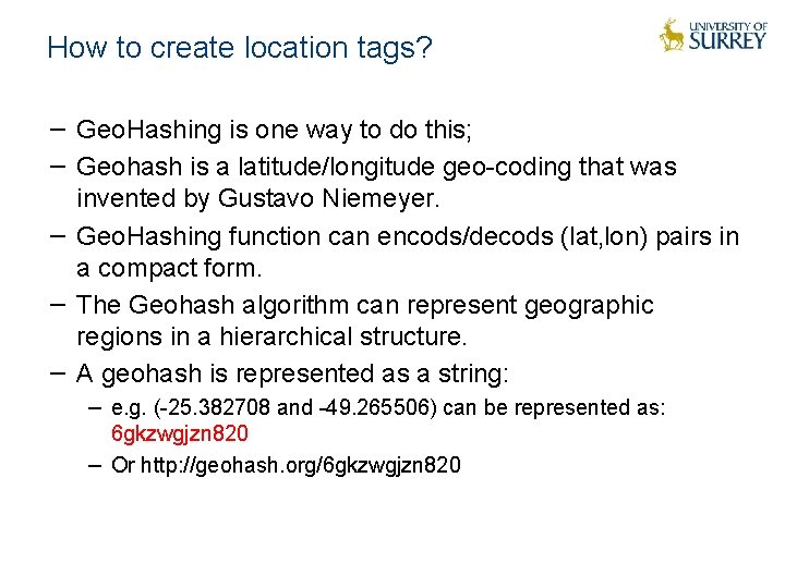 How to create location tags? − Geo. Hashing is one way to do this;
