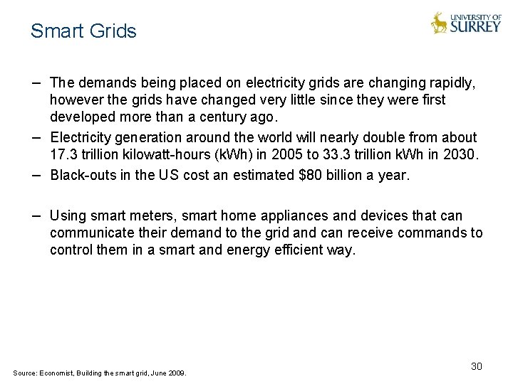 Smart Grids − The demands being placed on electricity grids are changing rapidly, however