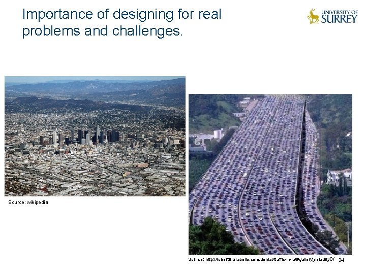 Importance of designing for real problems and challenges. Source: wikipedia Source: http: //robertluisrabello. com/denial/traffic-in-la/#gallery[default]/0/