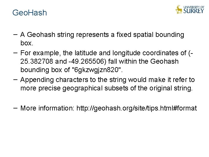 Geo. Hash − A Geohash string represents a fixed spatial bounding box. − For