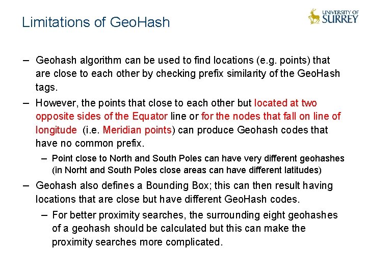 Limitations of Geo. Hash − Geohash algorithm can be used to find locations (e.