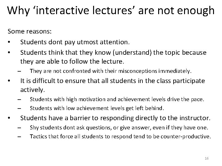 Why ‘interactive lectures’ are not enough Some reasons: • Students dont pay utmost attention.