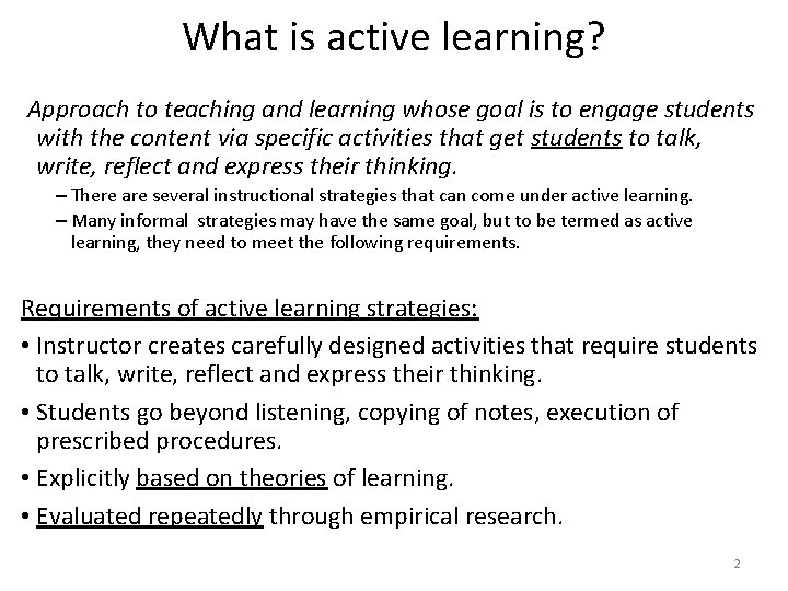 What is active learning? Approach to teaching and learning whose goal is to engage