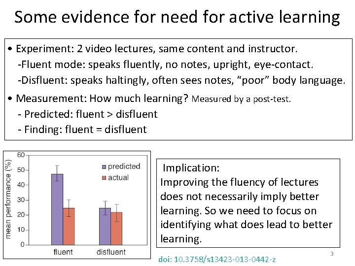 Some evidence for need for active learning • Experiment: 2 video lectures, same content