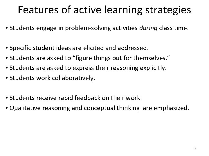 Features of active learning strategies • Students engage in problem-solving activities during class time.