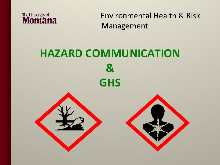  Environmental Health & Risk Management HAZARD COMMUNICATION & GHS 