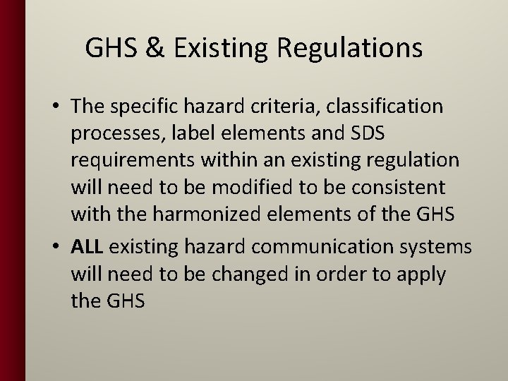 GHS & Existing Regulations • The specific hazard criteria, classification processes, label elements and
