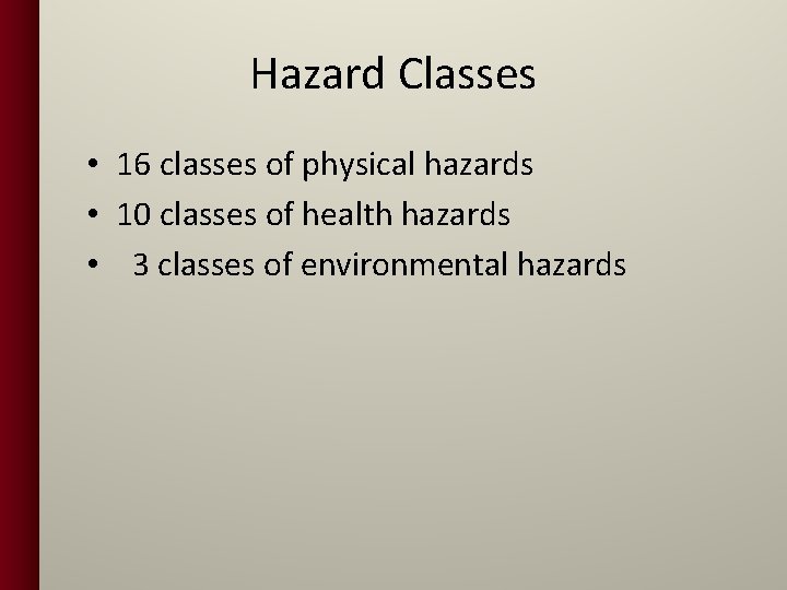 Hazard Classes • 16 classes of physical hazards • 10 classes of health hazards