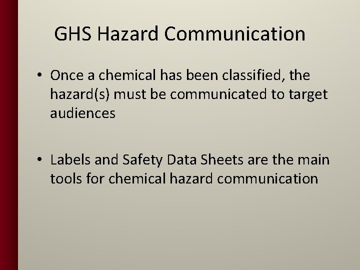 GHS Hazard Communication • Once a chemical has been classified, the hazard(s) must be
