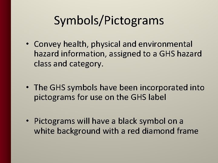 Symbols/Pictograms • Convey health, physical and environmental hazard information, assigned to a GHS hazard
