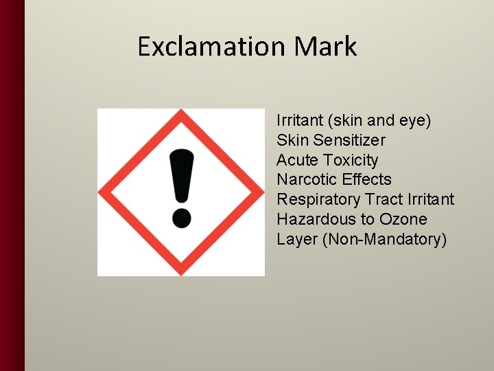 Exclamation Mark Irritant (skin and eye) Skin Sensitizer Acute Toxicity Narcotic Effects Respiratory Tract