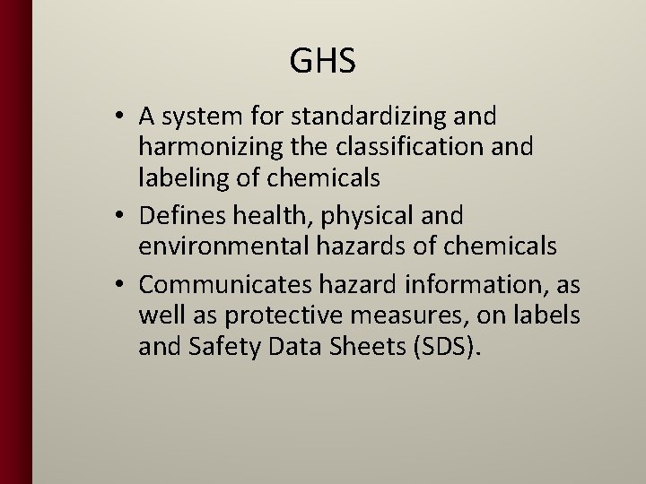 GHS • A system for standardizing and harmonizing the classification and labeling of chemicals