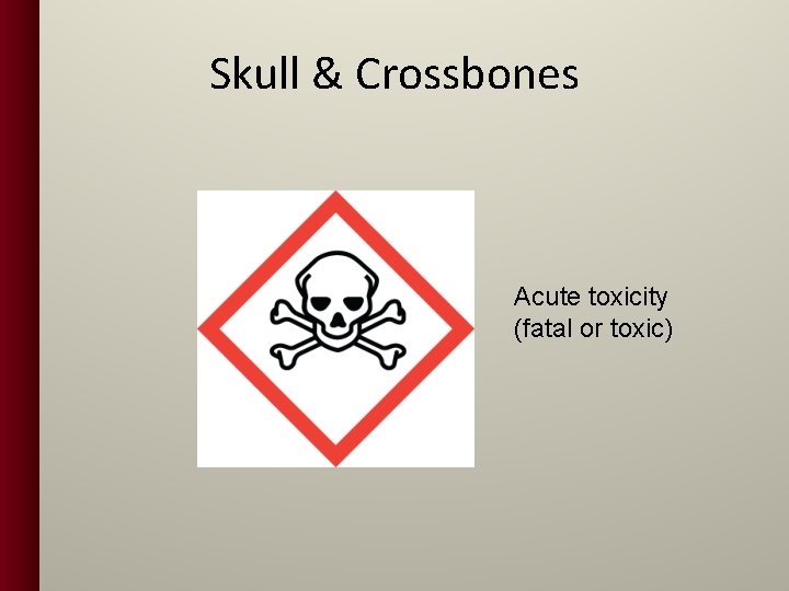 Skull & Crossbones Acute toxicity (fatal or toxic) 