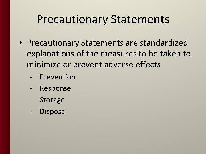 Precautionary Statements • Precautionary Statements are standardized explanations of the measures to be taken