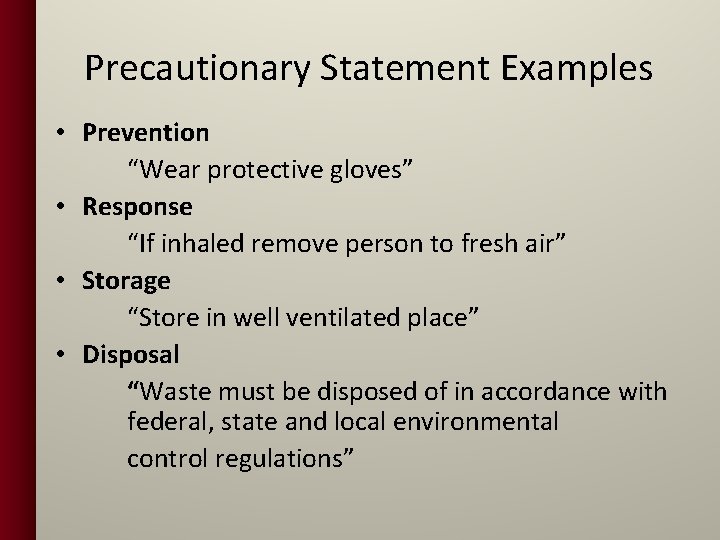 Precautionary Statement Examples • Prevention “Wear protective gloves” • Response “If inhaled remove person