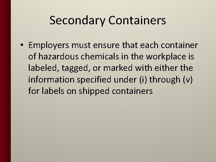 Secondary Containers • Employers must ensure that each container of hazardous chemicals in the