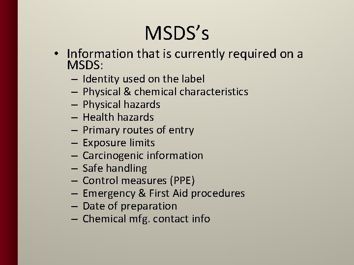 MSDS’s • Information that is currently required on a MSDS: – – – Identity