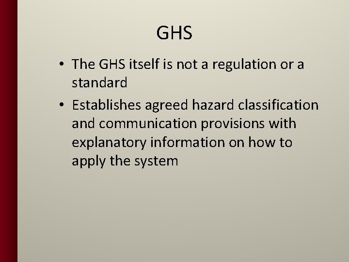 GHS • The GHS itself is not a regulation or a standard • Establishes