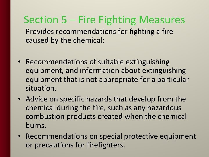Section 5 – Fire Fighting Measures Provides recommendations for fighting a fire caused by