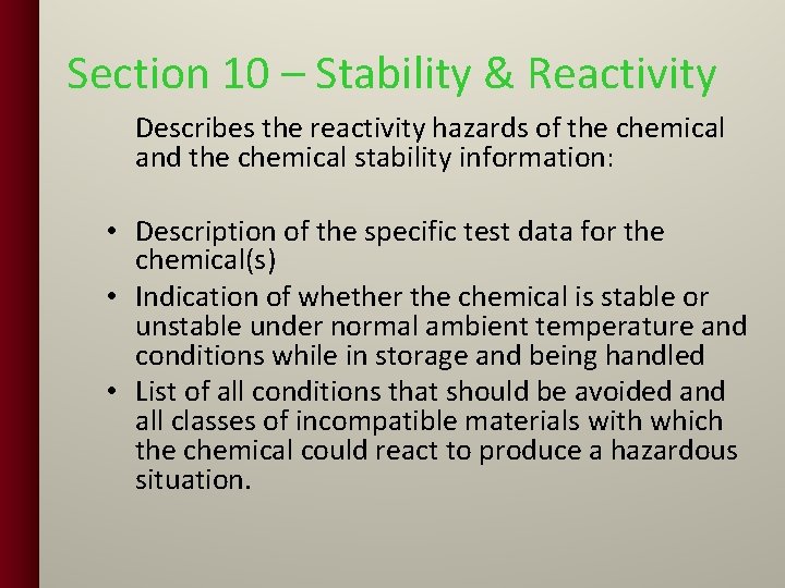 Section 10 – Stability & Reactivity Describes the reactivity hazards of the chemical and
