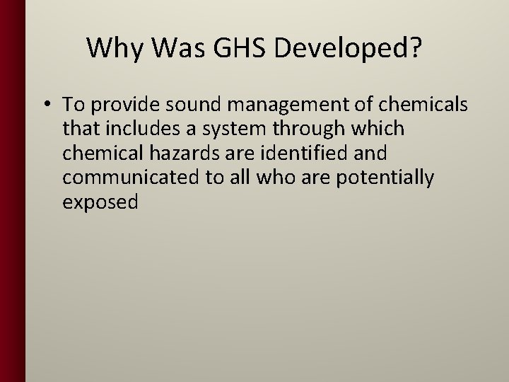 Why Was GHS Developed? • To provide sound management of chemicals that includes a