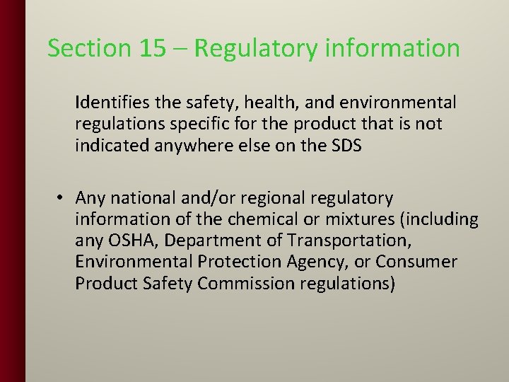 Section 15 – Regulatory information Identifies the safety, health, and environmental regulations specific for