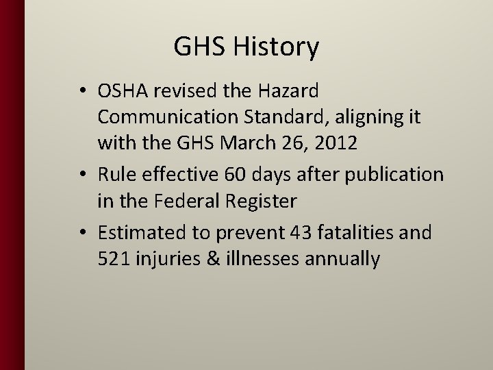 GHS History • OSHA revised the Hazard Communication Standard, aligning it with the GHS