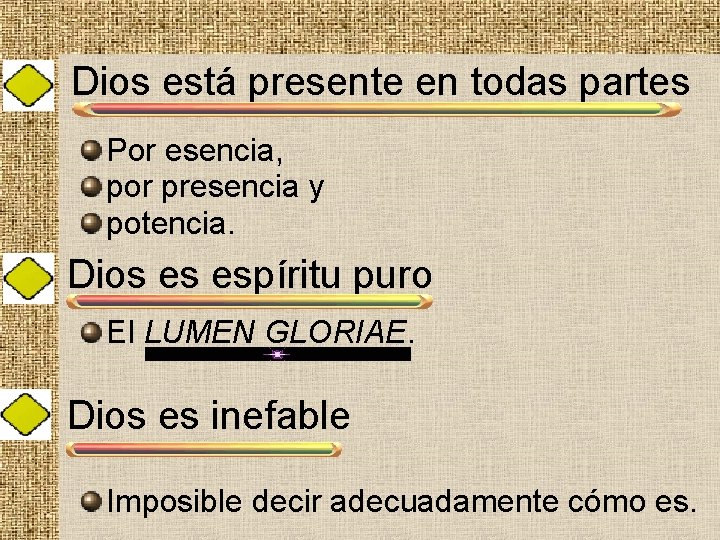 Dios está presente en todas partes Por esencia, por presencia y potencia. Dios es