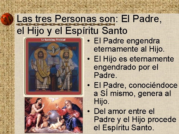 Las tres Personas son: El Padre, el Hijo y el Espíritu Santo • El