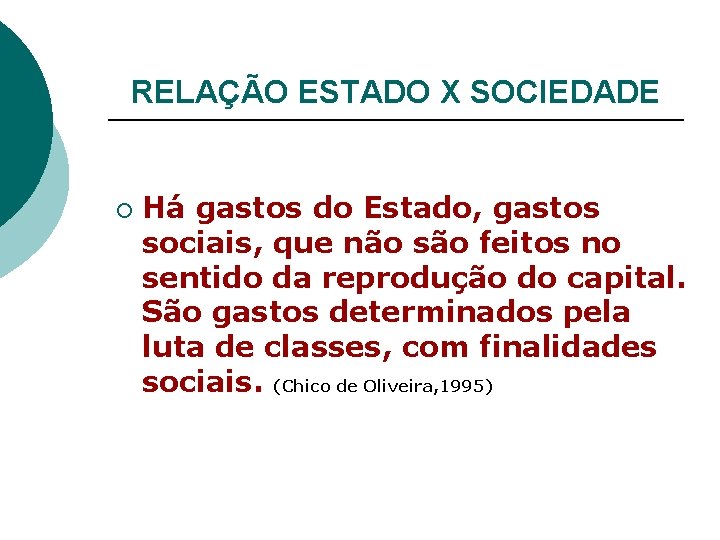 RELAÇÃO ESTADO X SOCIEDADE ¡ Há gastos do Estado, gastos sociais, que não são