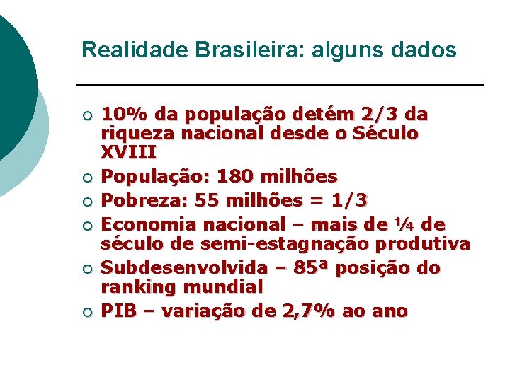 Realidade Brasileira: alguns dados ¡ ¡ ¡ 10% da população detém 2/3 da riqueza