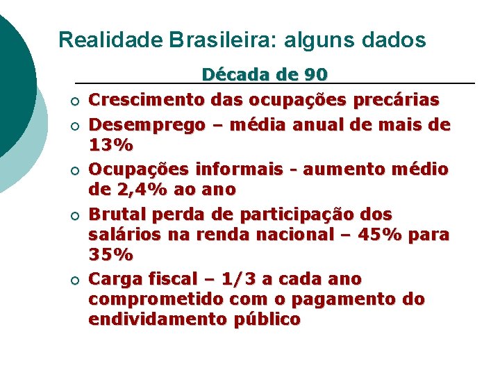 Realidade Brasileira: alguns dados ¡ ¡ ¡ Década de 90 Crescimento das ocupações precárias