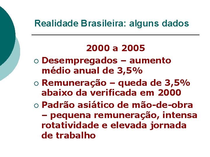 Realidade Brasileira: alguns dados 2000 a 2005 ¡ Desempregados – aumento médio anual de