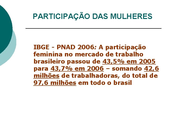 PARTICIPAÇÃO DAS MULHERES IBGE - PNAD 2006: A participação feminina no mercado de trabalho