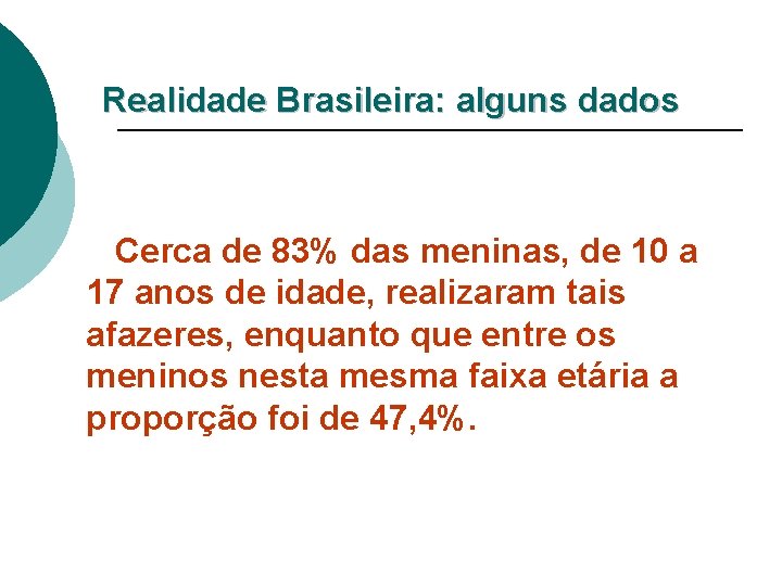 Realidade Brasileira: alguns dados Cerca de 83% das meninas, de 10 a 17 anos