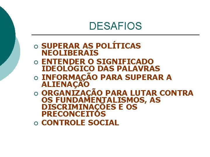 DESAFIOS ¡ ¡ ¡ SUPERAR AS POLÍTICAS NEOLIBERAIS ENTENDER O SIGNIFICADO IDEOLÓGICO DAS PALAVRAS