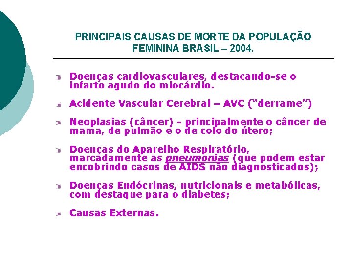 PRINCIPAIS CAUSAS DE MORTE DA POPULAÇÃO FEMININA BRASIL – 2004. Doenças cardiovasculares, destacando-se o