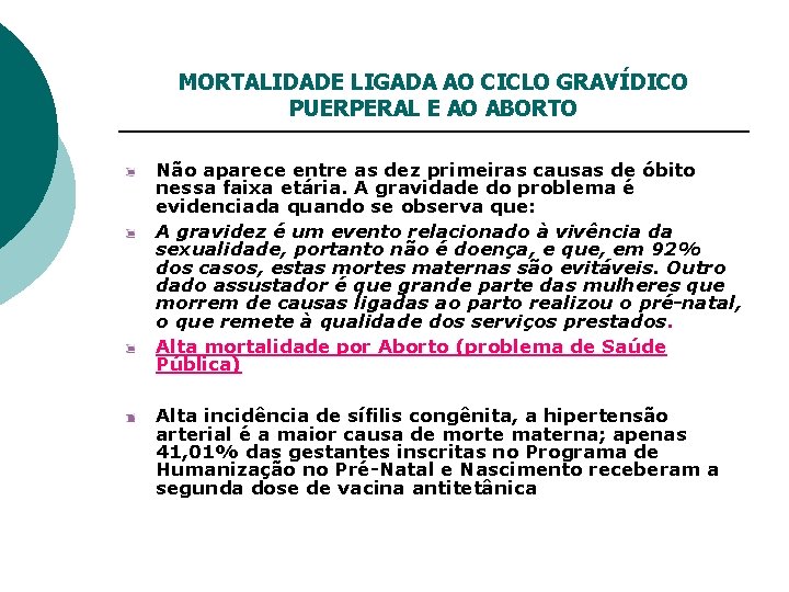 MORTALIDADE LIGADA AO CICLO GRAVÍDICO PUERPERAL E AO ABORTO Não aparece entre as dez