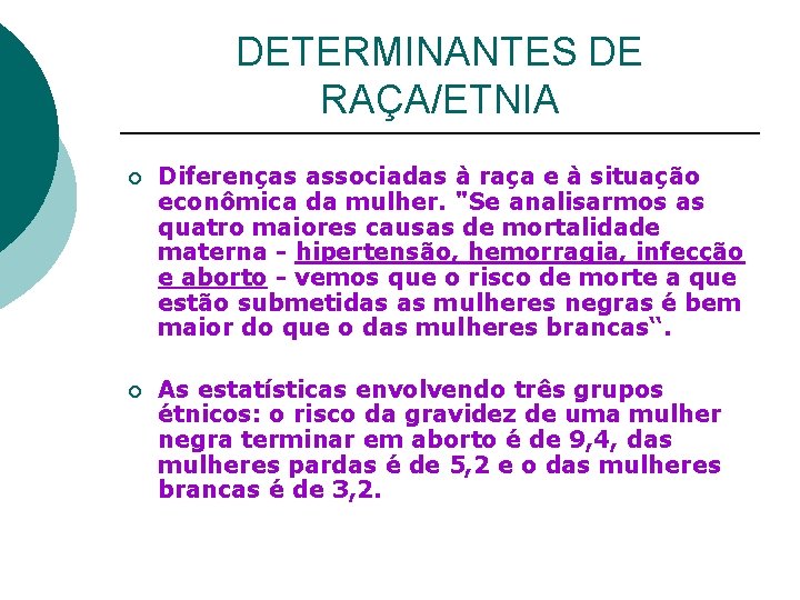 DETERMINANTES DE RAÇA/ETNIA ¡ Diferenças associadas à raça e à situação econômica da mulher.