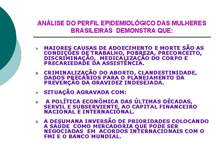 ANÁLISE DO PERFIL EPIDEMIOLÓGICO DAS MULHERES BRASILEIRAS DEMONSTRA QUE: MAIORES CAUSAS DE ADOECIMENTO E