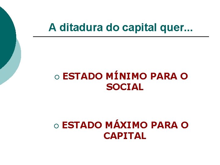 A ditadura do capital quer. . . ¡ ¡ ESTADO MÍNIMO PARA O SOCIAL