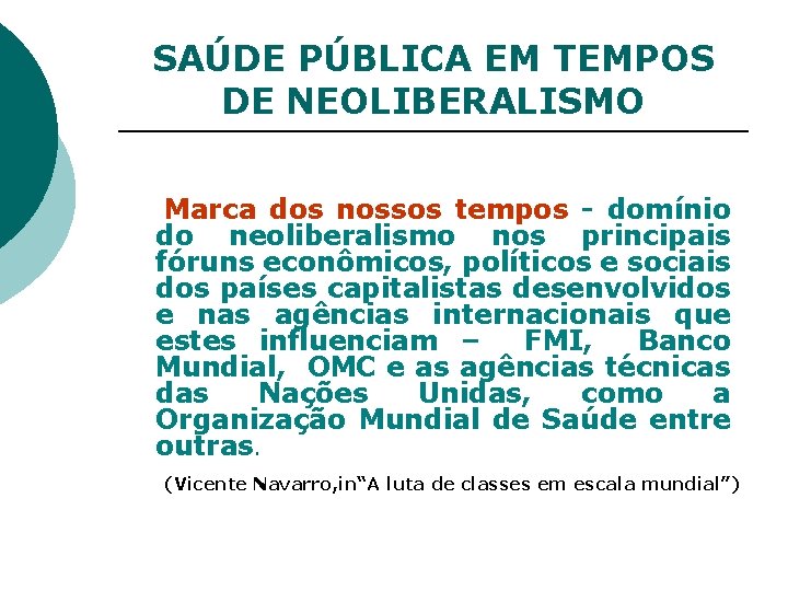 SAÚDE PÚBLICA EM TEMPOS DE NEOLIBERALISMO Marca dos nossos tempos - domínio do neoliberalismo