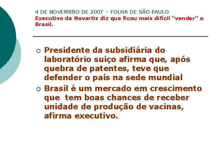 4 DE NOVEMBRO DE 2007 – FOLHA DE SÃO PAULO Executivo da Novartis diz