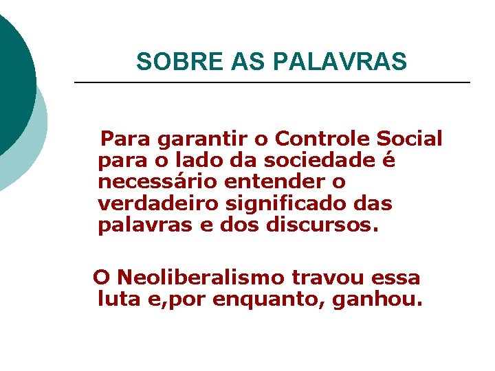 SOBRE AS PALAVRAS Para garantir o Controle Social para o lado da sociedade é