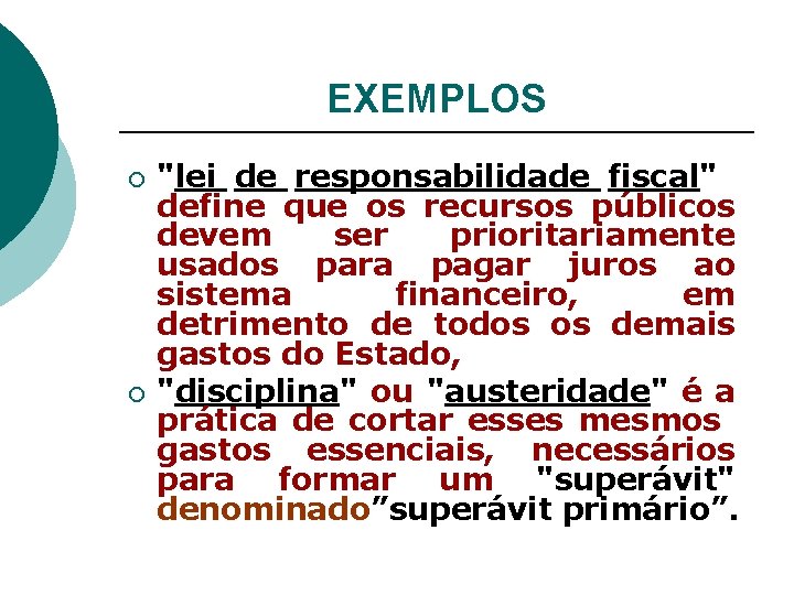 EXEMPLOS ¡ ¡ "lei de responsabilidade fiscal" define que os recursos públicos devem ser