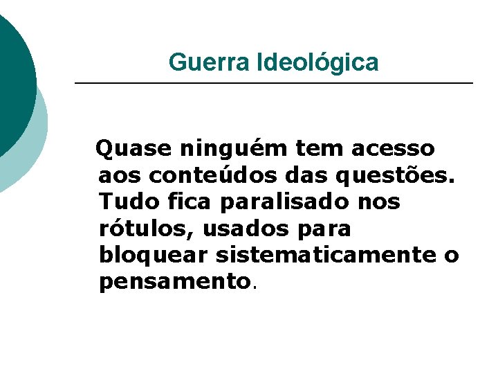 Guerra Ideológica Quase ninguém tem acesso aos conteúdos das questões. Tudo fica paralisado nos